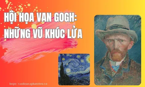 Hội họa Van Gogh: Những vũ khúc lửa