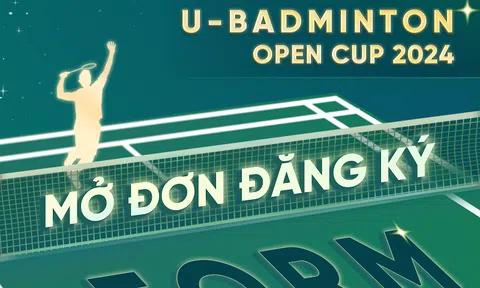 U_BADMINTON OPEN CUP 2024 chính thức mở đơn đăng ký